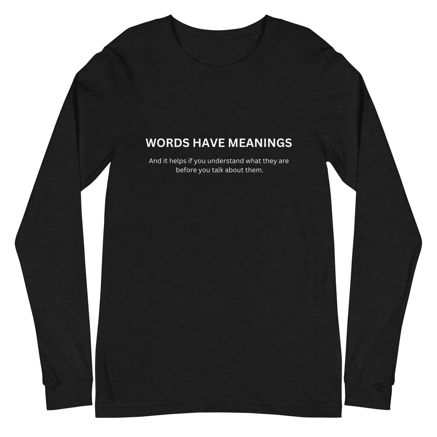 Words Have Meanings Unisex Long Sleeve Tee